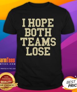 Alt Text: Funny I Hope Both Teams Lose American Football T-Shirt design featuring humorous text on a casual tee.