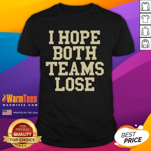 Alt Text: Funny I Hope Both Teams Lose American Football T-Shirt design featuring humorous text on a casual tee.