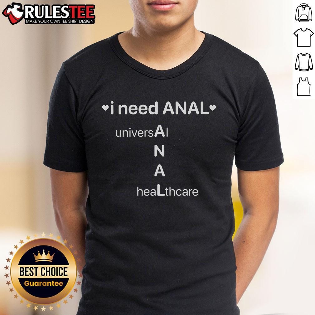 Funny I Need Anal Universal Healthcare T Shirt Funny I Need Anal Universal Healthcare T-Shirt featuring humorous design and bold text for healthcare advocates.