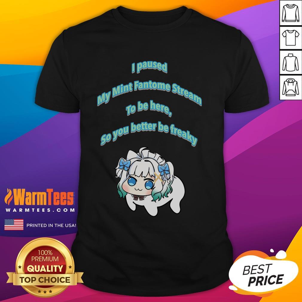 Funny I Pause My Mint Fantome Stream To Be Here So You Better Be Freaky Dororong Meme T-Shirt Alt Text: Funny 'I Pause My Mint Fantome Stream To Be Here' Dororong meme T-shirt design showcasing humor and pop culture.