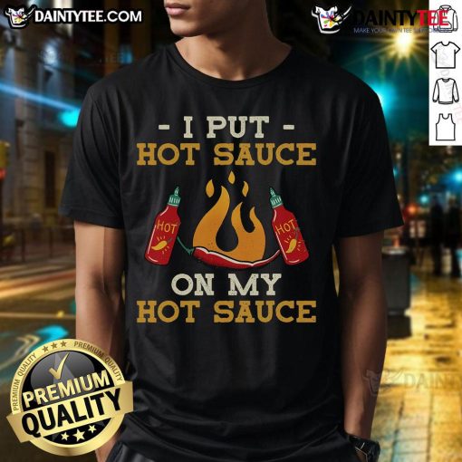 Alt Text: Funny I Put Hot Sauce On My Hot Sauce T-Shirt featuring a playful design with vibrant colors and bold text.