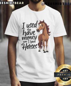 Alt Text: Funny I Used To Have Money Now I Have Horses T-Shirt for horse lovers showcasing a humorous design and equestrian passion.