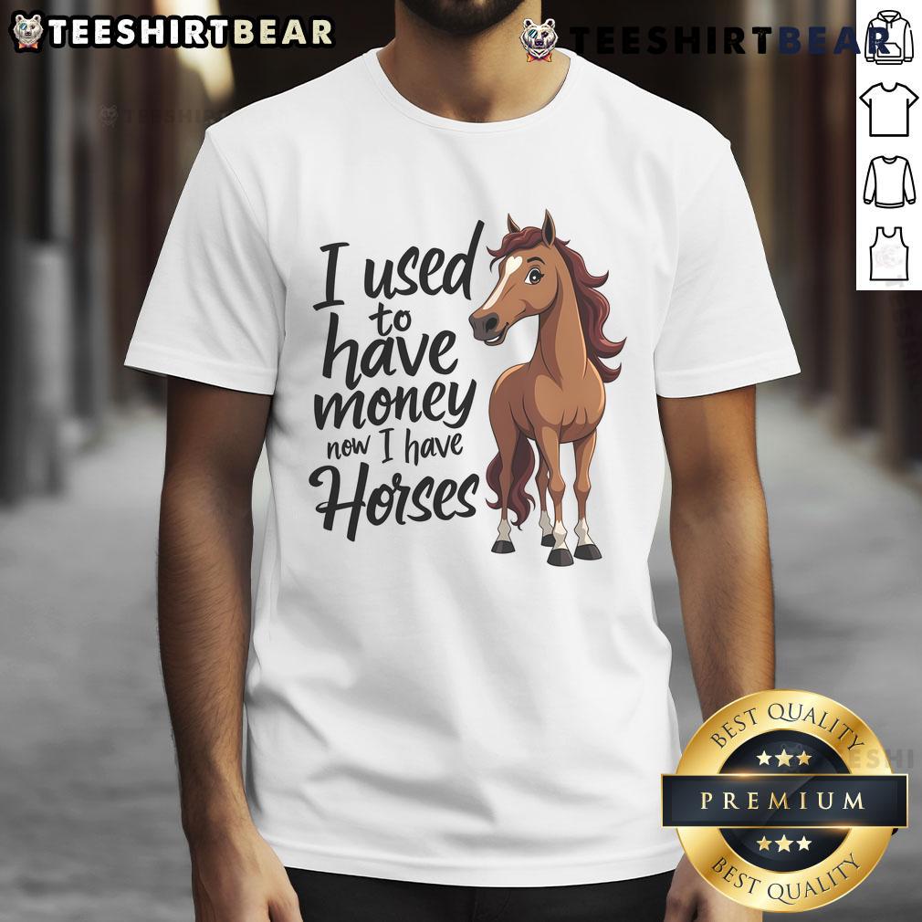 Funny I Used To Have Money Now I Have Horses Horse Lover T Shirt Alt Text: Funny I Used To Have Money Now I Have Horses T-Shirt for horse lovers showcasing a humorous design and equestrian passion.