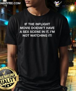 Funny 'If The Inflight Movie Doesnt Have A Sex Scene I'm Not Watching It' T-Shirt design for travel and movie lovers.