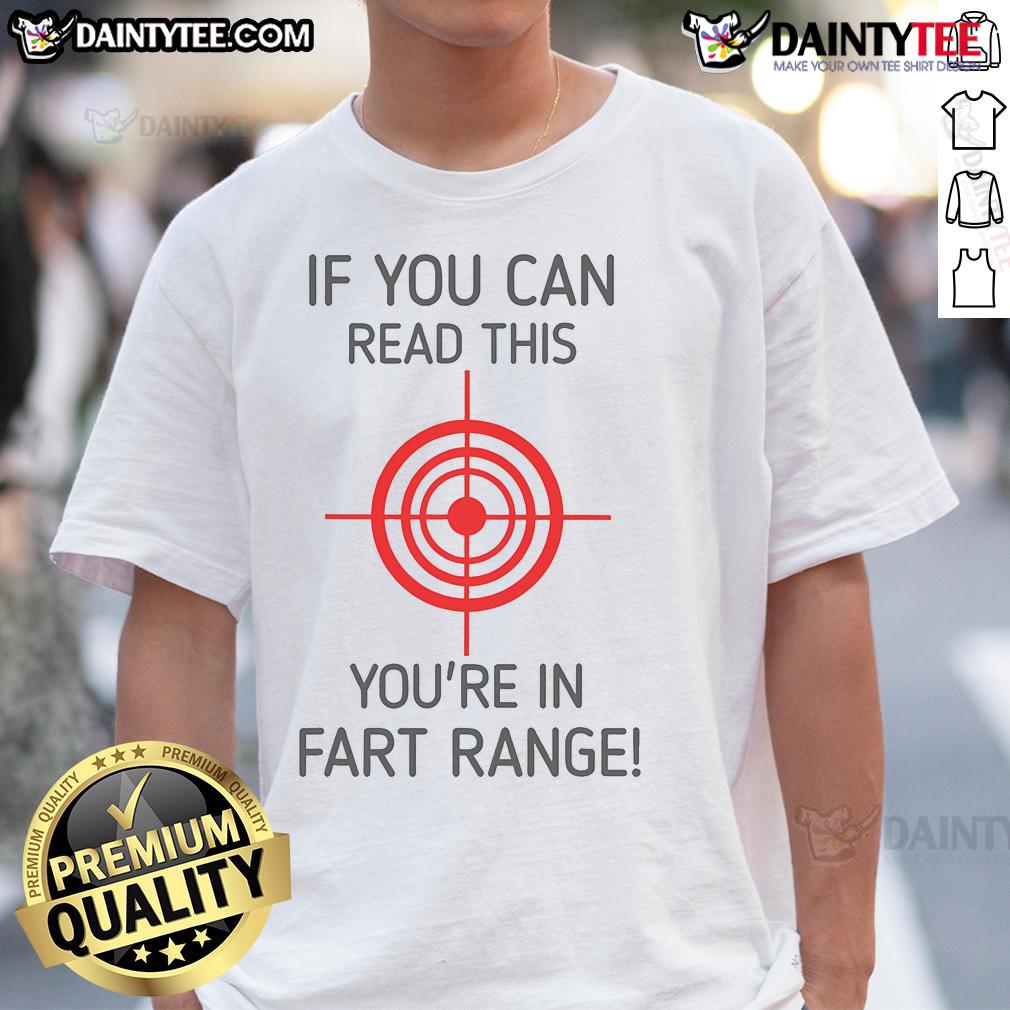 Funny If You Can Read This You'Re In Fart Range T Shirt Alt Text: Funny 'If You Can Read This You're In Fart Range' T-Shirt design featuring playful text and humorous graphics.