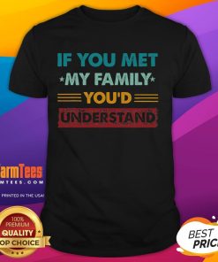 Funny If You Met My Family You'd Understand Family Humor T-Shirt design featuring humorous family quotes and vibrant colors.