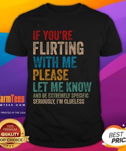 Funny 'If Youre Flirting With Me Please Let Me Know' T-Shirt design featuring playful text for flirty humor lovers.