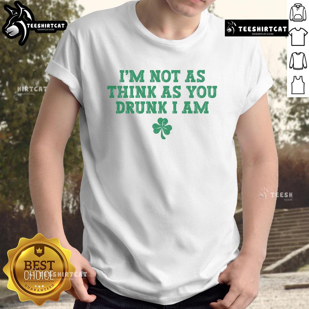 Funny I'M Not As Think As You Drunk I Am St Patrick'S Day T Shirt Funny 'I'M Not As Think As You Drunk I Am' St. Patrick's Day T-Shirt featuring a playful design for festive celebrations.