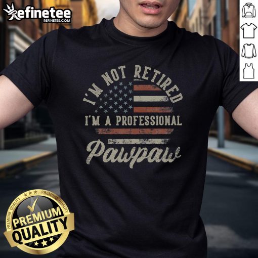 Alt Text: Funny I'm Not Retired I'm A Professional Pawpaw retirement t-shirt design featuring playful text and graphics.
