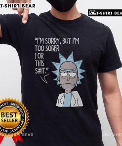 Funny I'M Too Sober For This Rick And Morty T-Shirt featuring vibrant graphics and witty text for fans of the show.