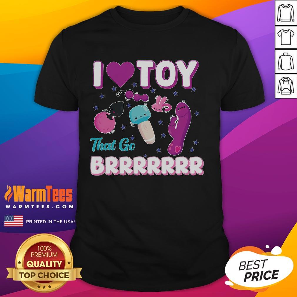 Funny Inappropriate I Love Toys That Go Brrr Adult Humor T Shirt Funny inappropriate I Love Toys That Go Brrr adult humor T-shirt featuring playful graphics for a humorous twist.