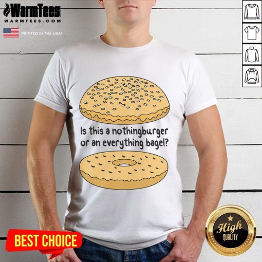 Alt Text: Funny 'Is This A Nothingburger Or An Everything Bagel' T-Shirt design showcasing humor and food puns.