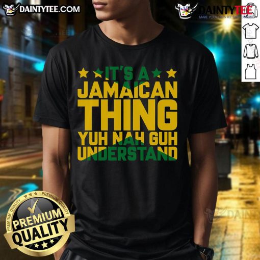 Alt Text: Funny It's A Jamaican Thing Yuh Nah Guh Understand t-shirt design showcasing Jamaican culture and humor.