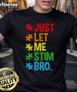 Funny 'Just Let Me Stim Bro' Autism Awareness T-Shirt showcasing humor and support for autism acceptance and understanding.