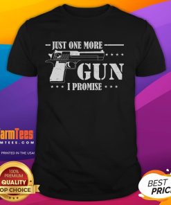 Funny Just One More Gun I Promise T-Shirt featuring a humorous gun-themed graphic for firearm enthusiasts.