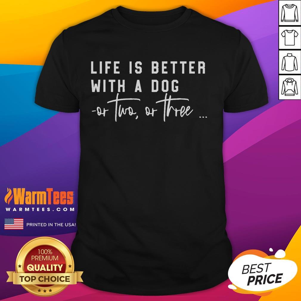 Funny Life Is Better With A Dog Or Two Or Three T Shirt Funny 'Life Is Better With A Dog Or Two Or Three' T-Shirt featuring playful dog graphics and a vibrant design.