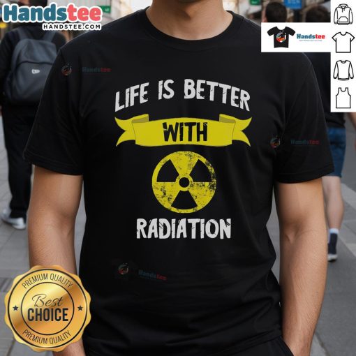 Funny 'Life Is Better With Radiation' t-shirt featuring a nuclear symbol and X-ray design, perfect for radiology enthusiasts.