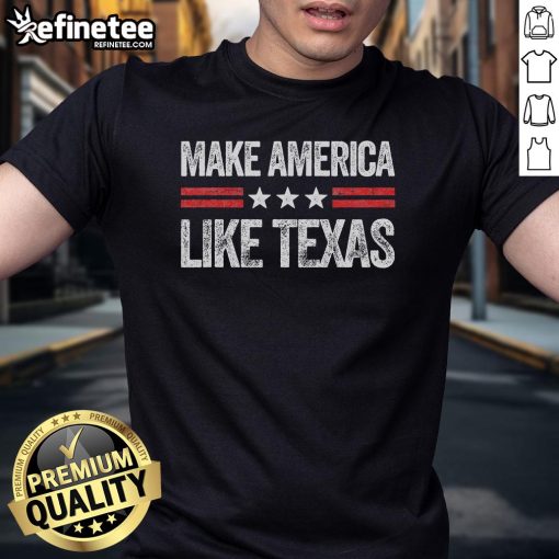 Funny Make America Like Texas USA Patriotic Party T-Shirt showcasing a humorous design celebrating Texas pride.