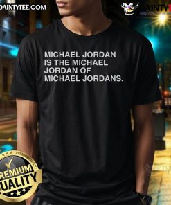 Funny Michael Jordan T-shirt featuring the phrase 'The Michael Jordan of Michael Jordan' with a playful design.