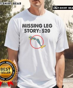 Funny Missing Leg Story t-shirt featuring humorous design about prosthetic leg amputation, perfect for light-hearted moments.