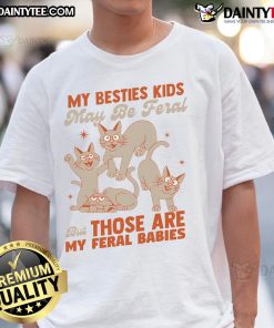 Funny My Besties May Be Feral But Those Are My Feral Babies Cats T-Shirt design featuring playful cat graphics.