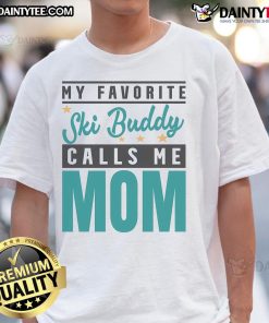 Funny 'My Favorite Ski Buddy Calls Me Mom' T-Shirt design featuring playful text for ski-loving moms.