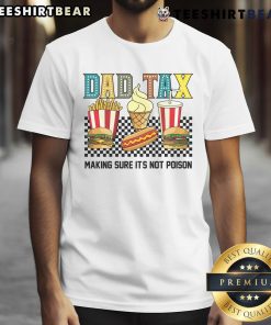 Funny Nice Dad Tax T-Shirt featuring a humorous design about making sure food isn't poisoned, perfect for dads.