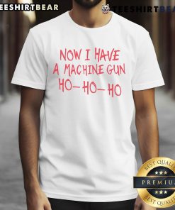 Funny Now I Have A Machine Gun Ho Ho Ho T-Shirt with playful holiday design, perfect for festive humor lovers.