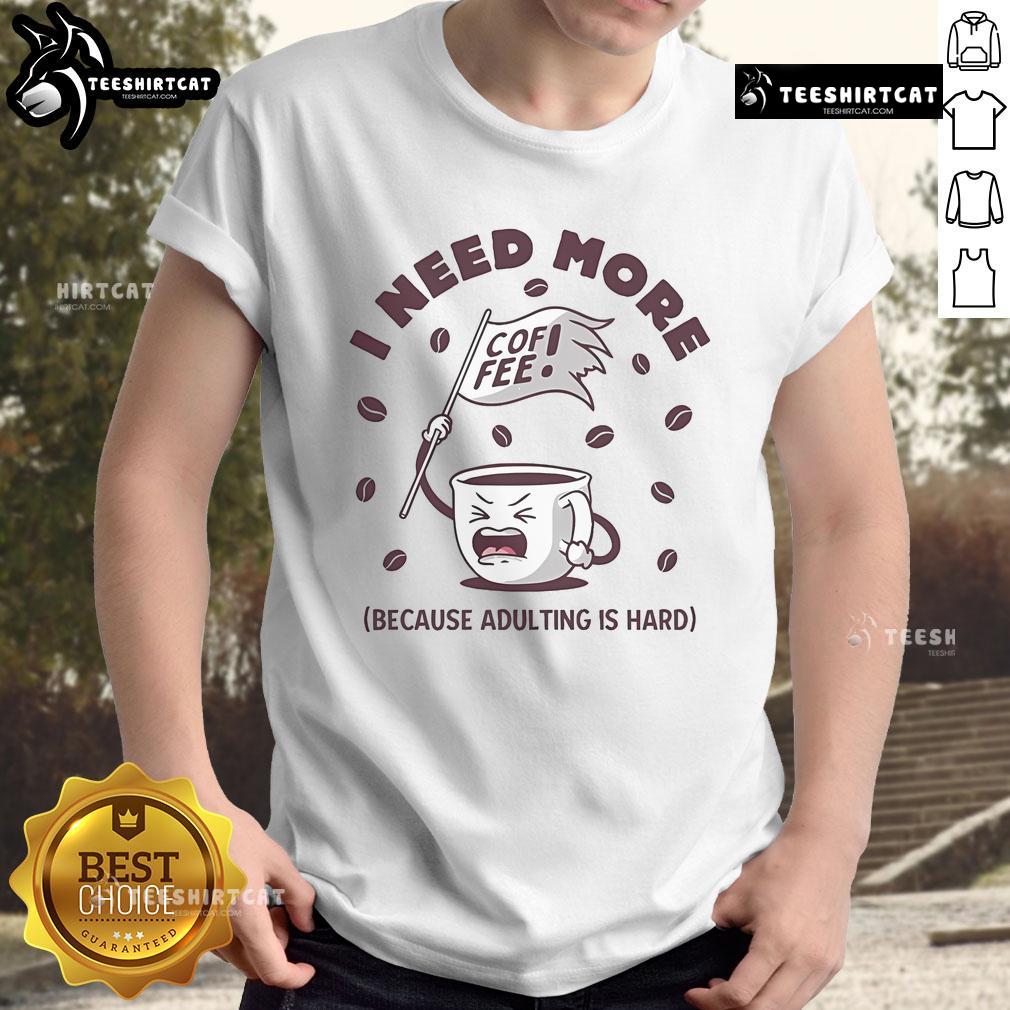 Funny Official I Need More Coffee Because Adulting Is Hard T Shirt Funny official I Need More Coffee Because Adulting Is Hard T-Shirt design featuring a humorous coffee quote.