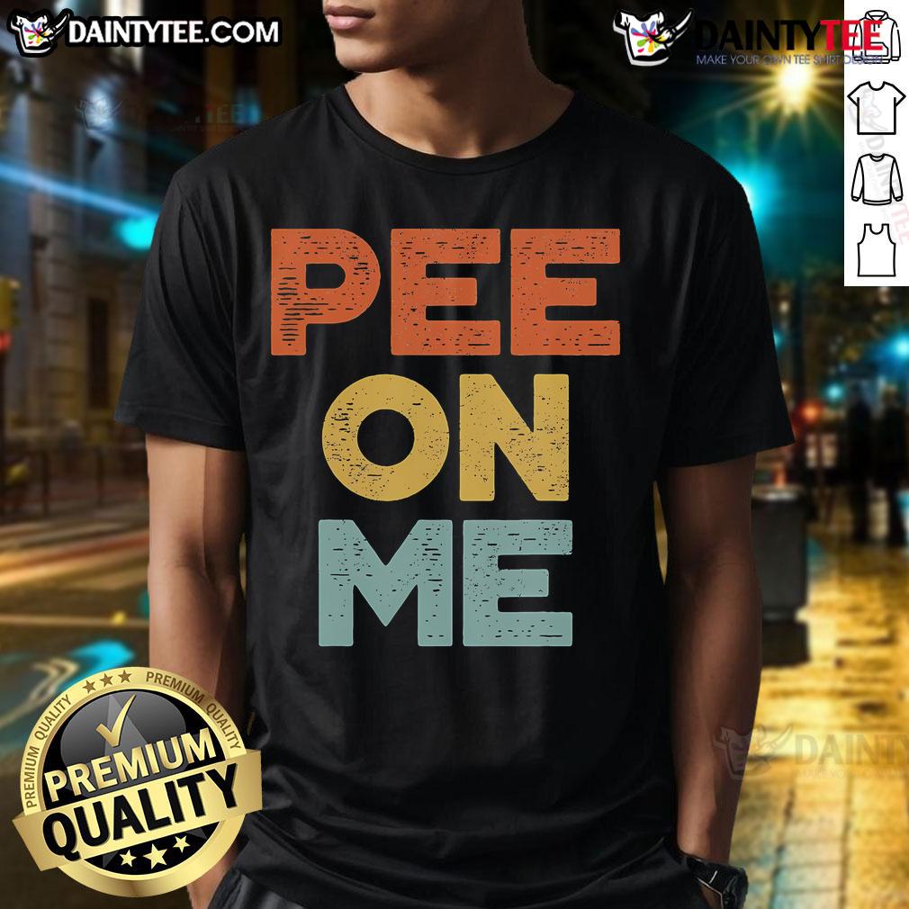 Funny Pee On Me Meme T Shirt Funny Pee On Me Meme T-Shirt featuring humorous graphics, perfect for casual wear and a great gift for meme lovers.