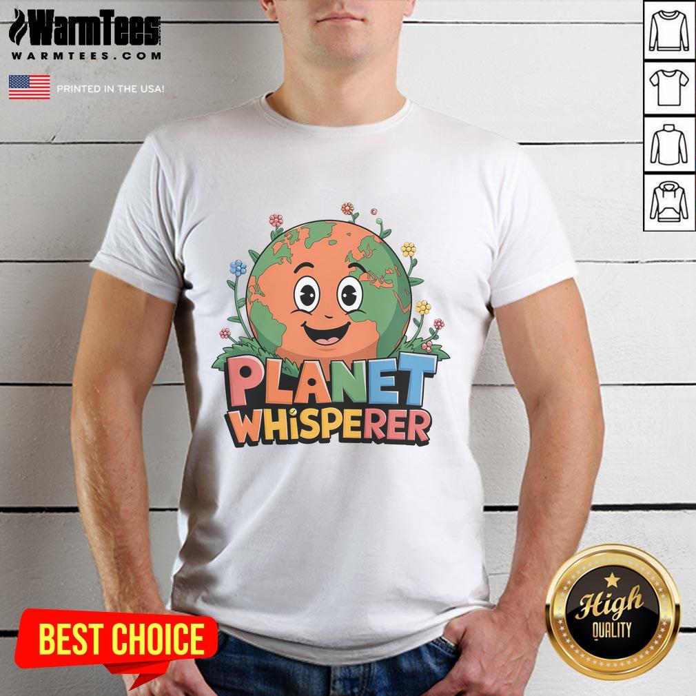 Funny Planet Whisperer Cute World Nature Lover Save Earth Day T Shirt Funny Planet Whisperer T-Shirt for nature lovers celebrating Earth Day with cute design promoting environmental awareness.