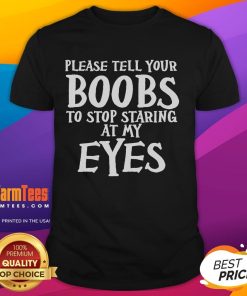 Funny 'Please Tell Your Boobs To Stop Staring At My Eyes' T-Shirt design featuring humorous text and playful graphics.