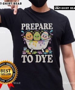 Funny Prepare To Dye Easter Egg Dyeing Eggs Bath T-Shirt design featuring colorful egg graphics and playful text.