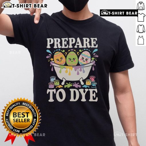 Funny Prepare To Dye Easter Egg Dyeing Eggs Bath T-Shirt design featuring colorful egg graphics and playful text.