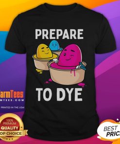 Funny Prepare To Dye Easter Egg Dyeing Eggs T-Shirt featuring vibrant colors and playful graphics perfect for Easter celebrations.