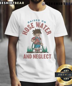 Funny cartoon T-shirt design featuring 'Raised On Hose Water And Neglect' slogan, perfect for humor enthusiasts.