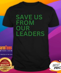 Funny Save Us From Our Leaders T-Shirt featuring a humorous design and bold text for political satire enthusiasts.