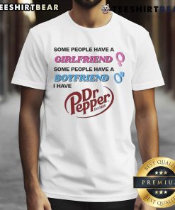 Funny Dr Pepper T-Shirt: 'Some People Have A Girlfriend, I Have Dr Pepper' Established 1885, perfect for soda lovers.