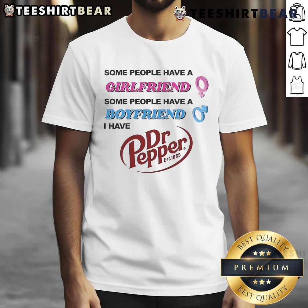 Funny Some People Have A Girlfriend Some People Have A Boyfriend I Have Dr Pepper Est 1885 T-Shirt Funny Dr Pepper T-Shirt: 'Some People Have A Girlfriend, I Have Dr Pepper' Established 1885, perfect for soda lovers.