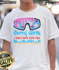 Funny Sorry I Only Have Eyes For Baseball Valentines Day T-Shirt featuring playful baseball-themed graphic design.