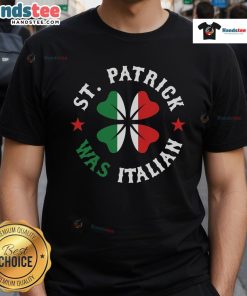 Funny St Patrick Was Italian Pride St Patrick's Day T-Shirt featuring humor and vibrant design for festive celebrations.