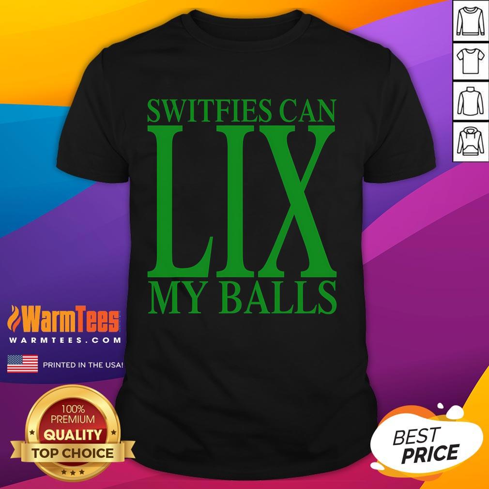 Funny Switfies Can Lix My Balls T Shirt Funny Switfies Can Lix My Balls T-Shirt featuring a playful design for fans of humorous graphic tees.