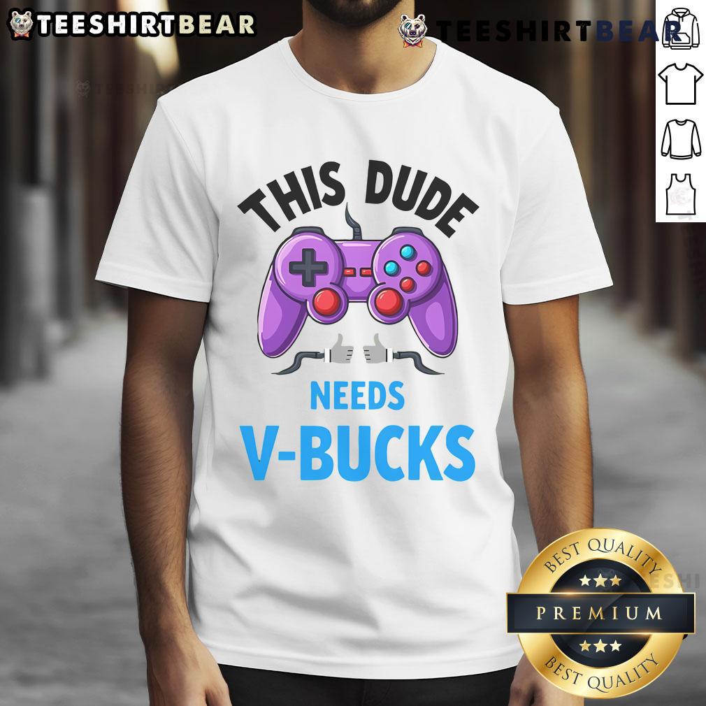 Funny This Dude Needs Vbucks Fortnite Gamer T Shirt Alt Text: Funny This Dude Needs Vbucks Fortnite gamer t-shirt design featuring vibrant graphics and playful text.