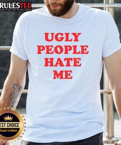 Funny Ugly People Hate Me T-Shirt featuring humorous graphic design, perfect for casual wear and quirky fashion statements.