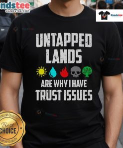 Funny Magic T-Shirt featuring Untapped Lands Are Why I Have Trust Issues design, perfect for gamers and collectors.