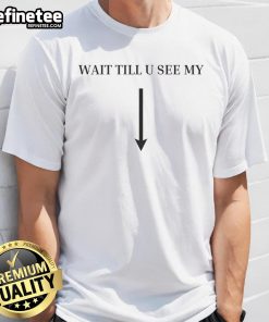 Funny Wait Till U See My Arrow Naughty Humor T-Shirt design featuring playful graphics and witty text for a humorous style.
