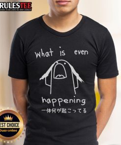 Funny What Is Even Happening T-Shirt featuring a humorous design perfect for casual wear and comedy lovers.