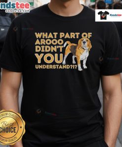 Funny Beagle dog lover t-shirt featuring What Part Of Arooo Didn't You Understand phrase, perfect for pet owners.
