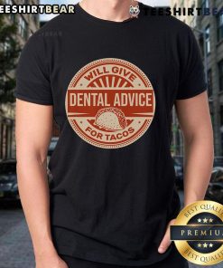 Funny dentist t-shirt featuring 'Will Give Dental Advice For Tacos' slogan, perfect for taco lovers and dental humor fans.