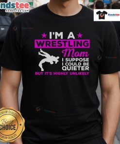 Funny Wrestling Mom Could Be Quieter T-Shirt featuring a humorous design for proud wrestling moms.